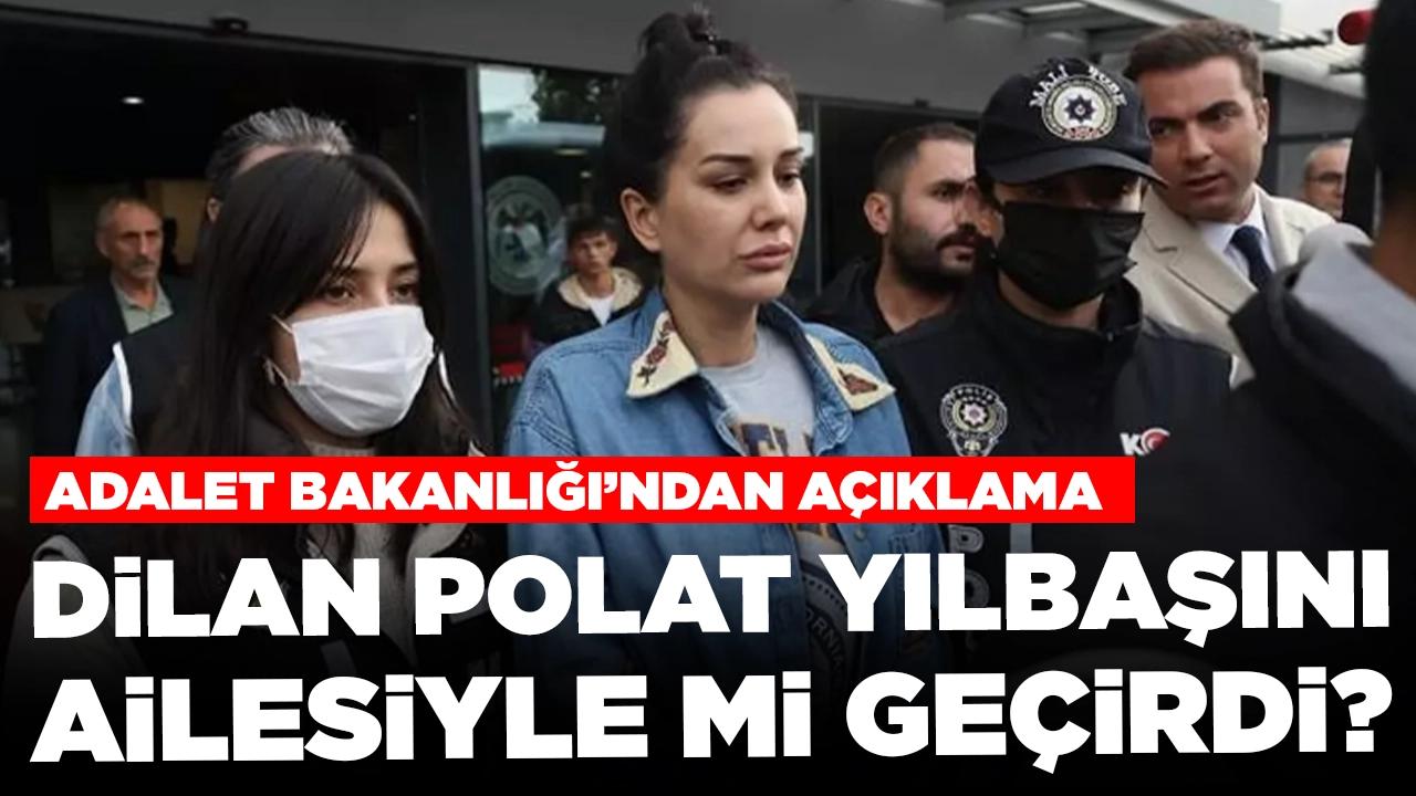 Dilan Polat yılbaşını ailesiyle mi geçirdi? Adalet Bakanlığı'ndan açıklama