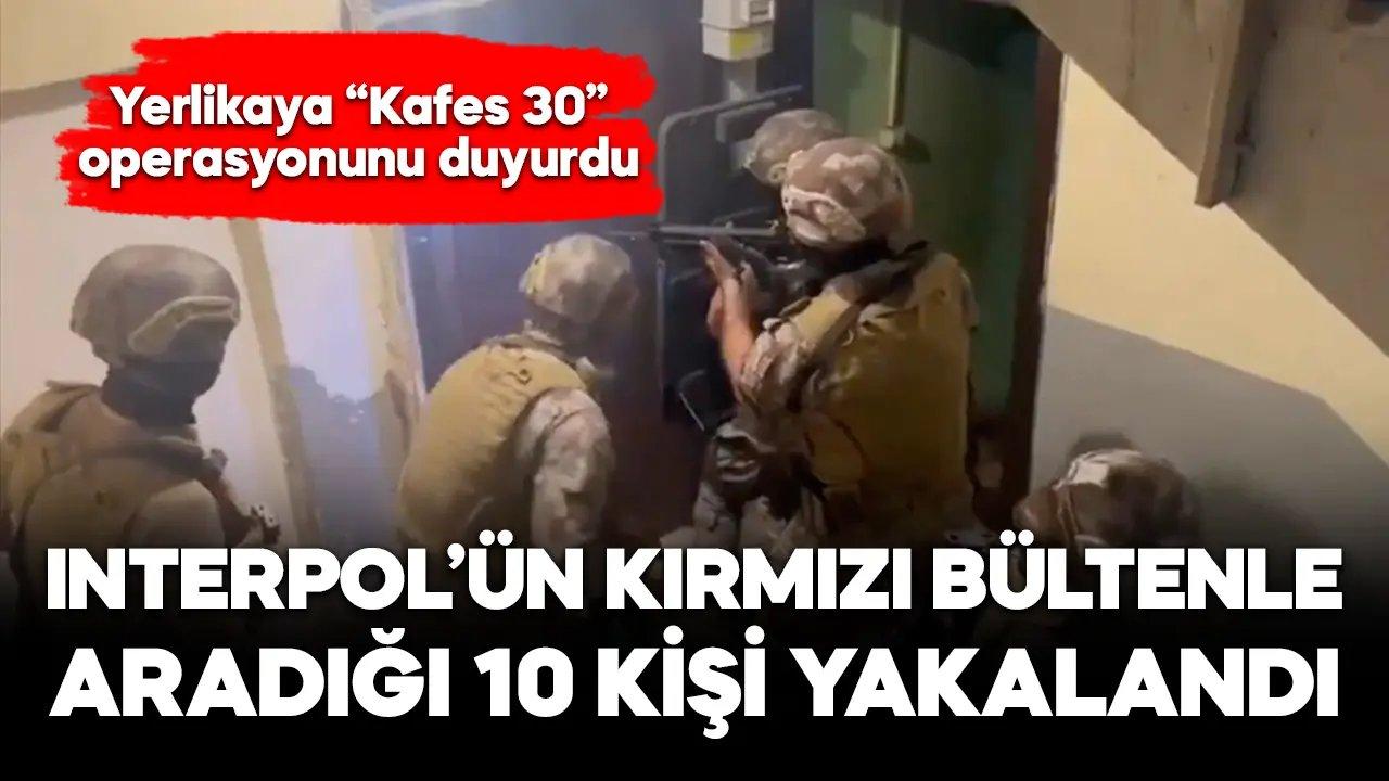 Interpol tarafından kırmızı bültenle aranan 10 kişi yakalandı!