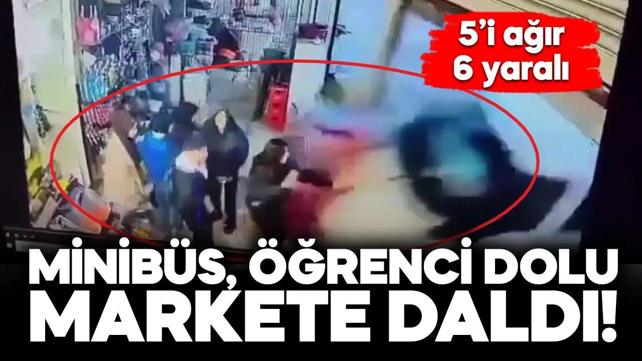 Minibüs markete daldı: 5'i ağır, 6 öğrenci yaralı