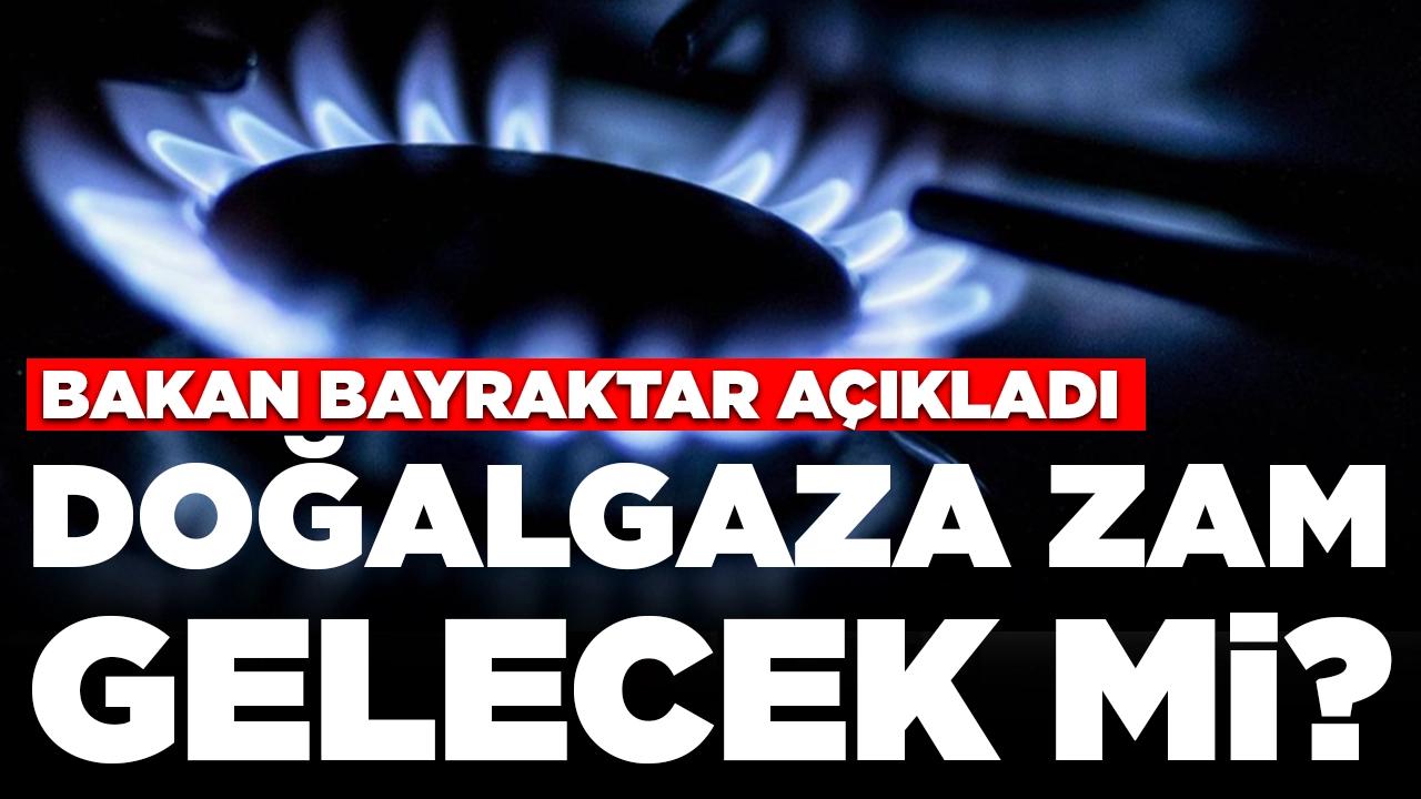 Bakan Bayraktar açıkladı: Doğalgaza zam gelecek mi?