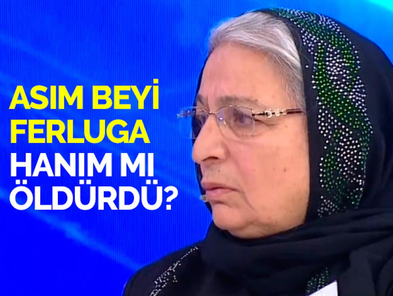 Asım Bayram'ın kaybıyla Ferluga Hanım'ın bilgisi var mı? Şoke eden şüpheler