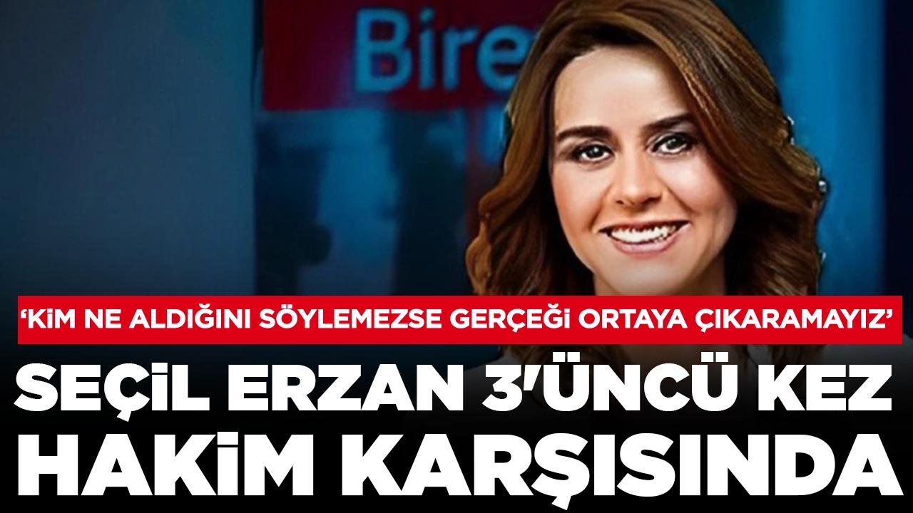 Seçil Erzan 3'üncü kez hakim karşısında