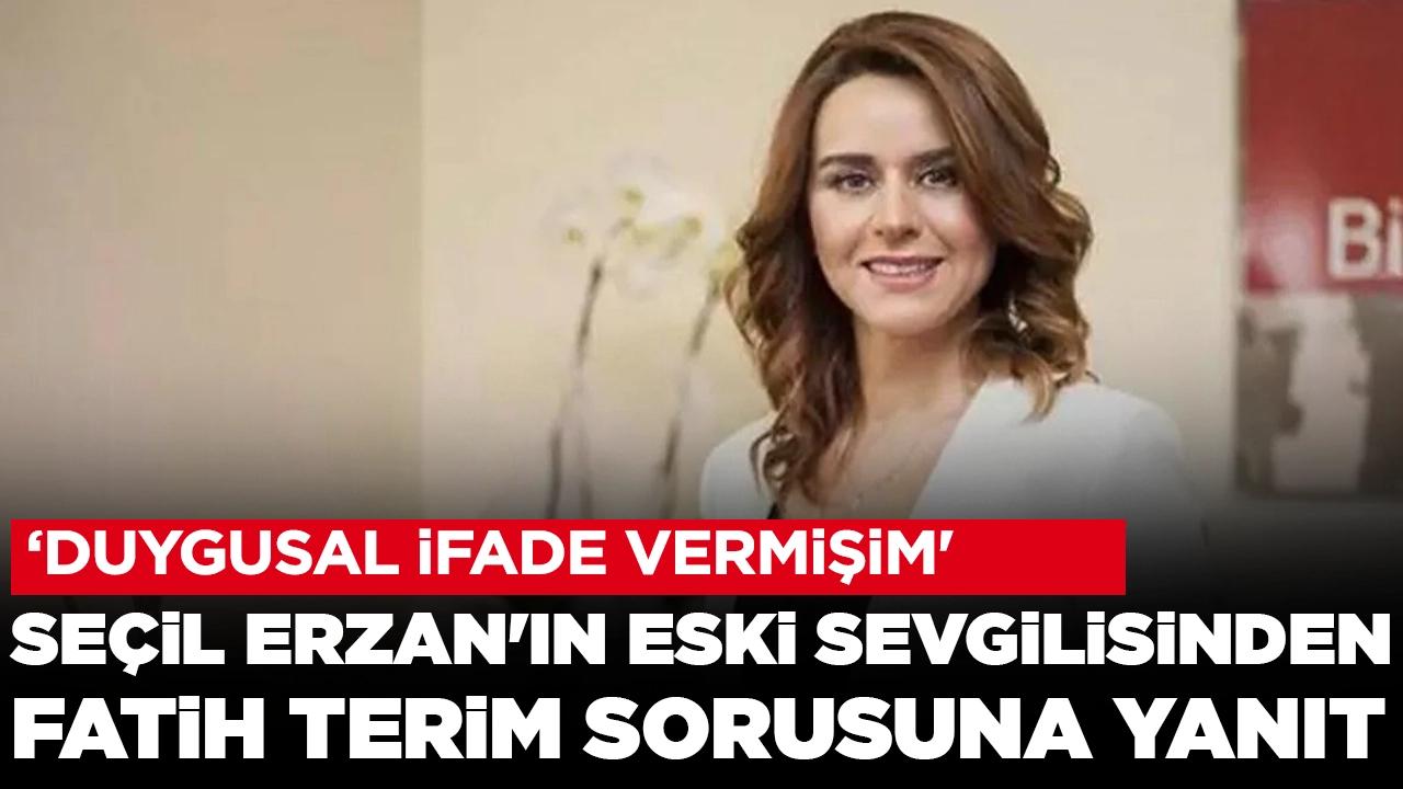 Seçil Erzan'ın eski sevgilisinden Fatih Terim sorusuna yanıt: 'Duygusal ifade vermişim'