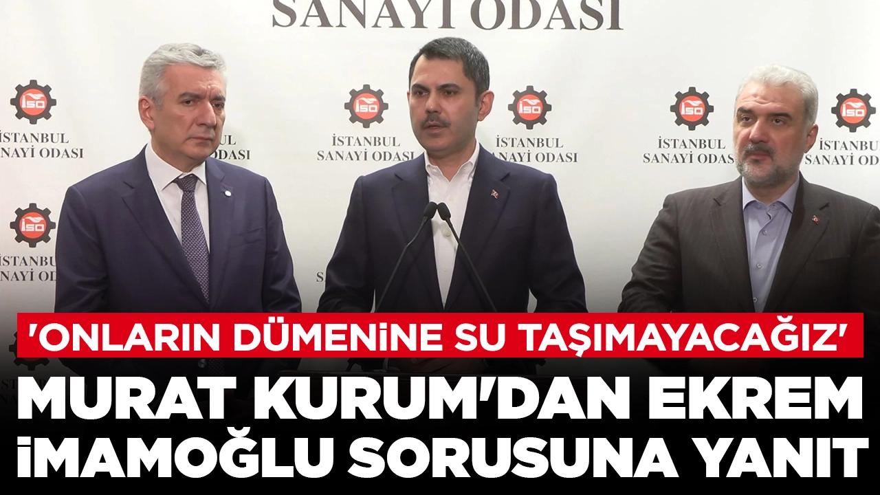 Murat Kurum'dan Ekrem İmamoğlu sorusuna yanıt: 'Onların dümenine su taşımayacağız'