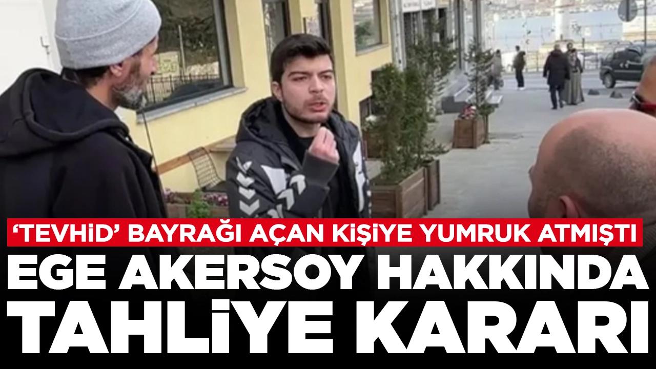 'Tevhid' bayrağı taşıyan kişiye yumruk atan Ege Akersoy'a tahliye kararı