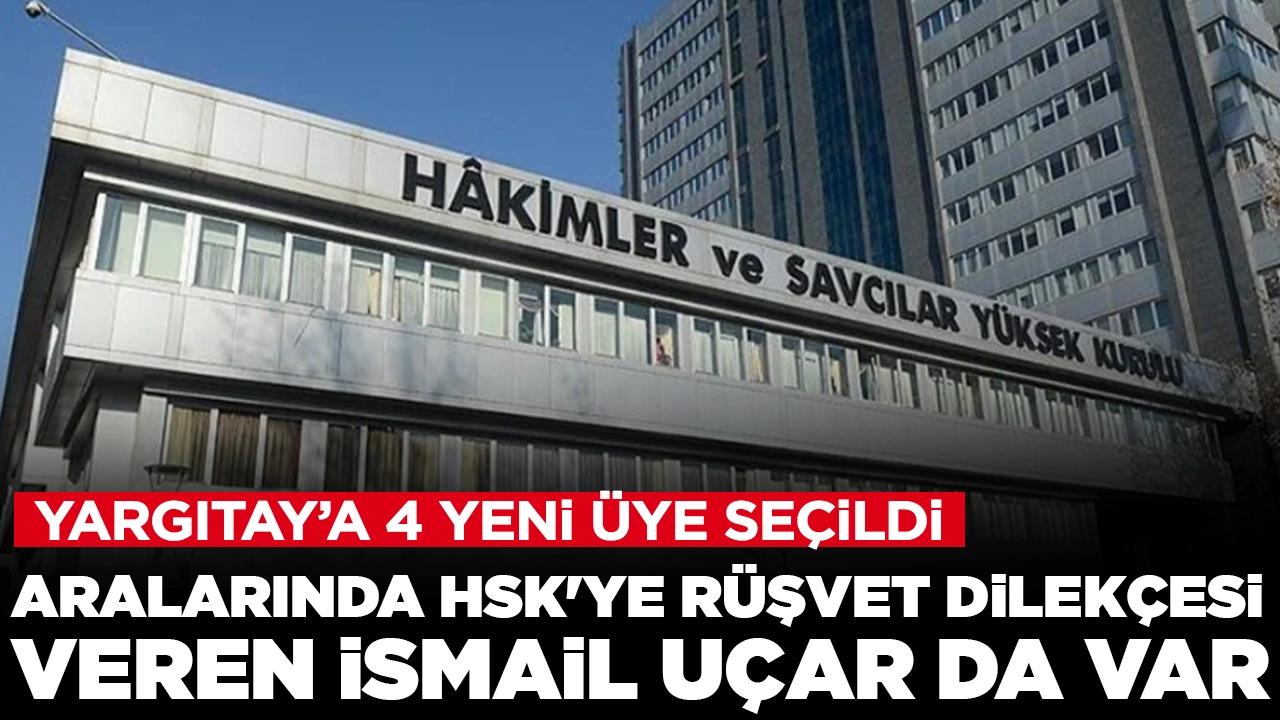 Yargıtay'a 4 yeni üye: HSK'ye rüşvet dilekçesi veren İsmail Uçar da Yargıtay üyesi seçildi