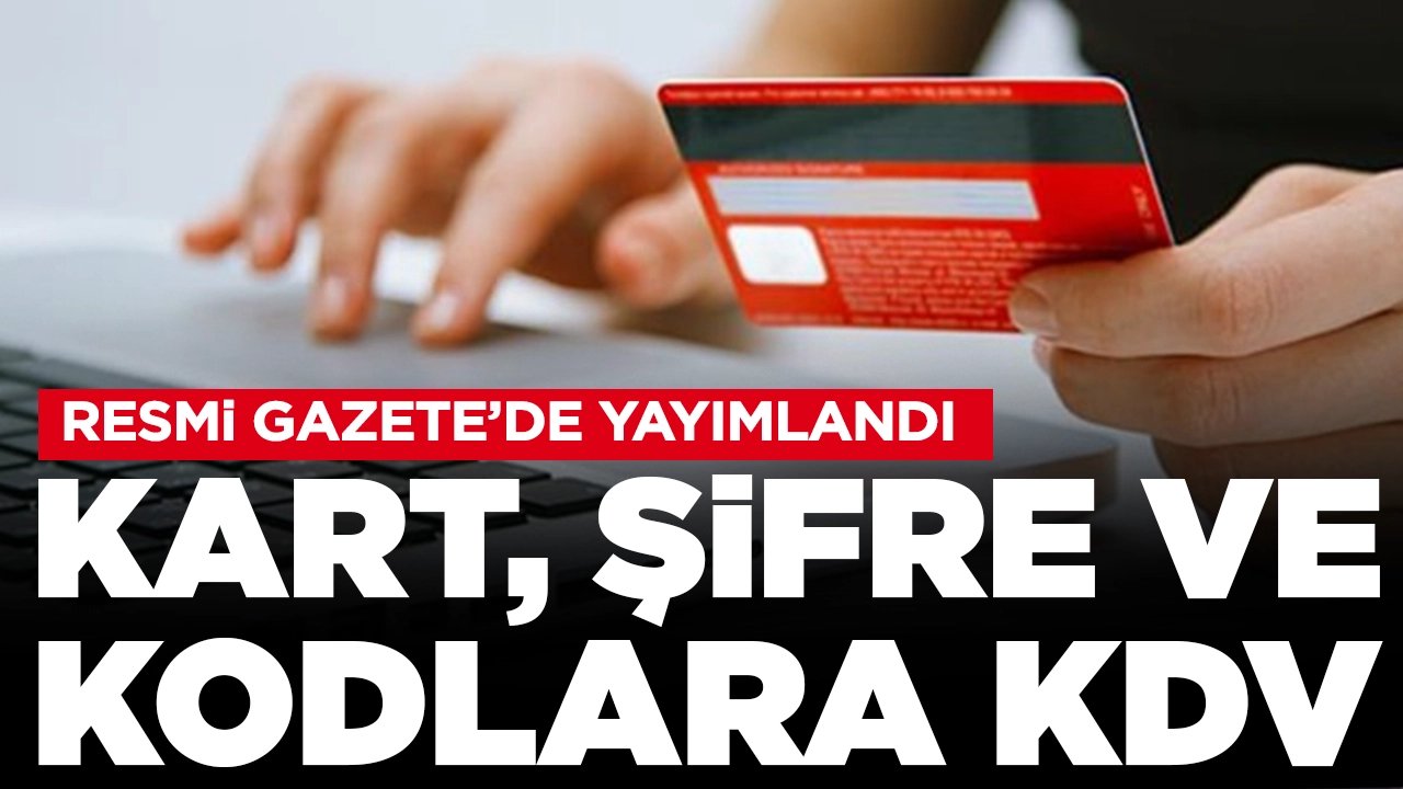 Resmi Gazete'de yayımlandı: Kart, şifre ve kodlara KDV geliyor