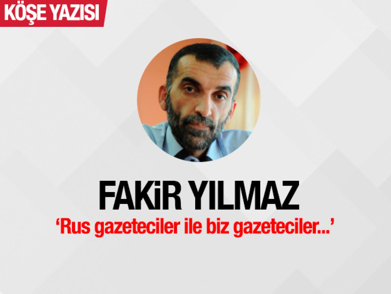 Rus gazeteciler ile biz gazeteciler...