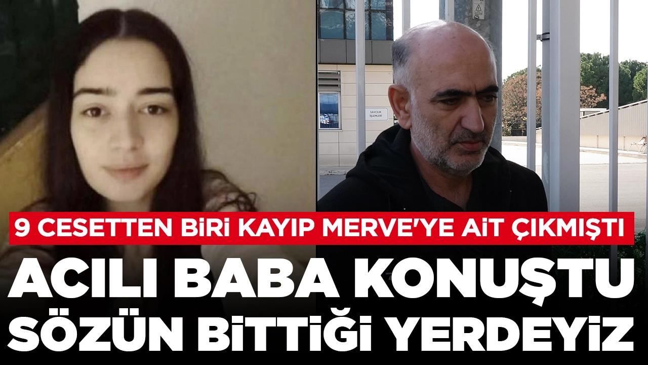 Kıyıya vuran cesetle DNA'sı eşleşen Merve'nin babası: Sözün bittiği yerdeyiz