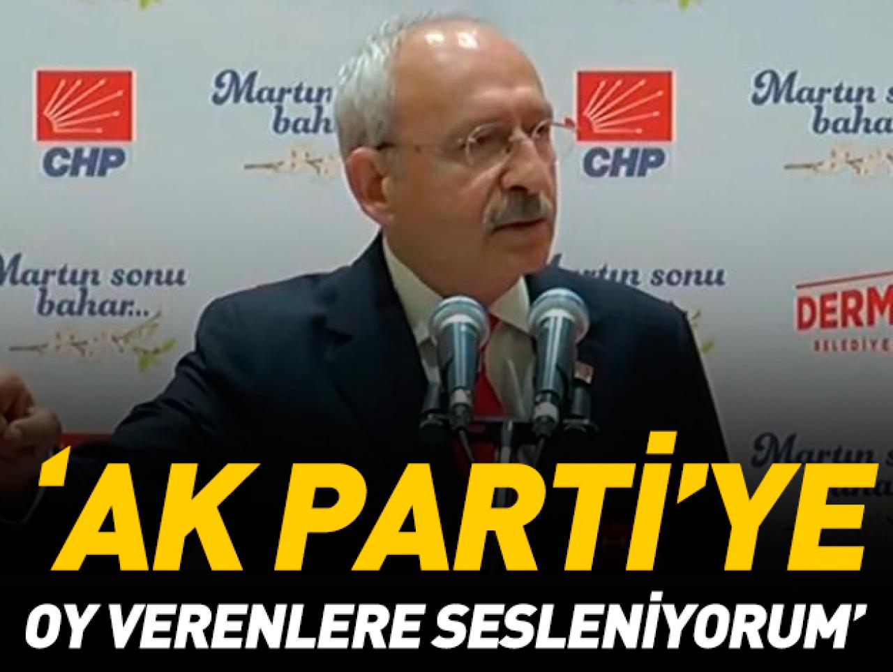 Kılıçdaroğlu: AK Parti'ye oy verenlere sesleniyorum