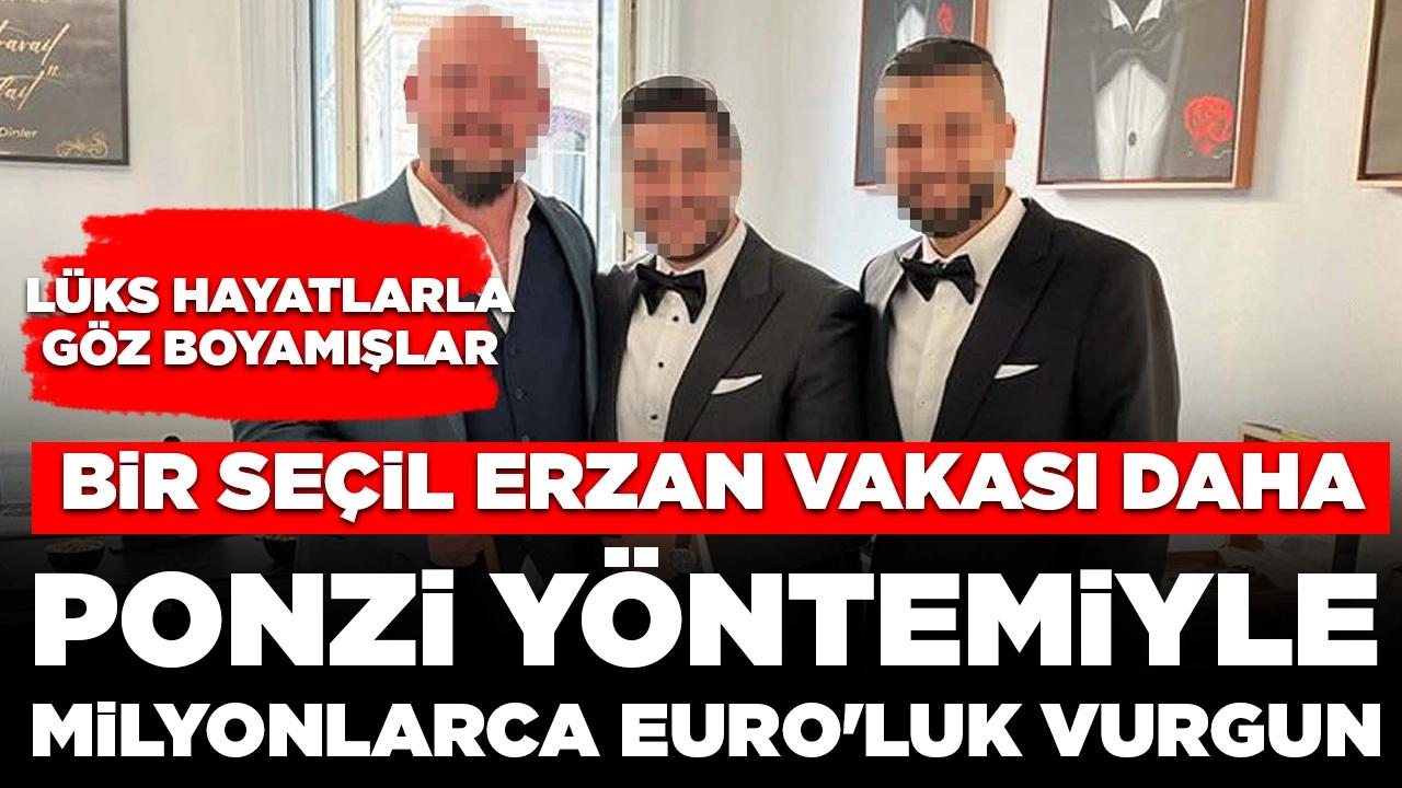 Bir ‘Seçil Erzan’ vakası daha: Ponzi yöntemiyle milyonlarca Euro'luk vurgun