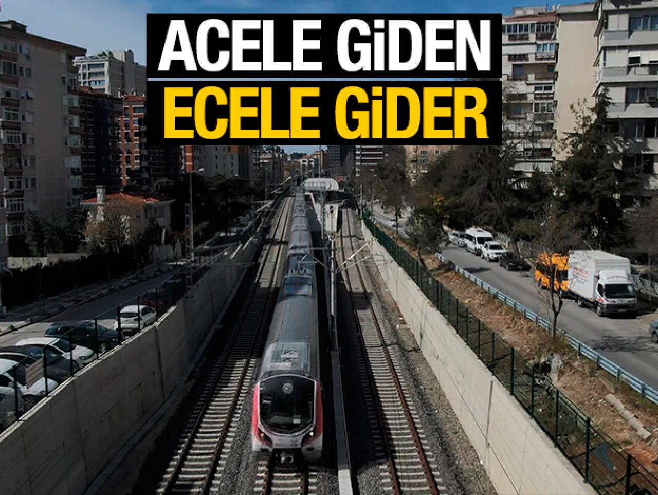 Acele giden ecele gider!