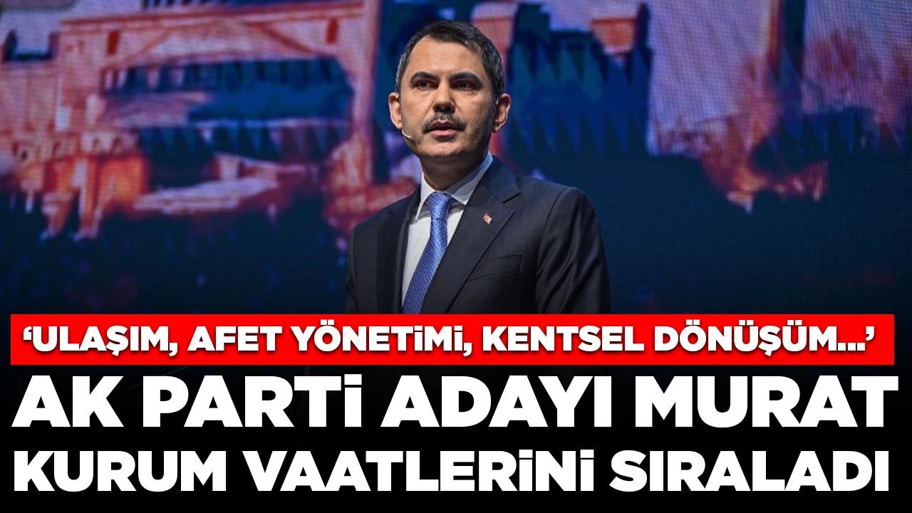 AK Parti'nin İstanbul adayı Murat Kurum vaatlerini sıraladı