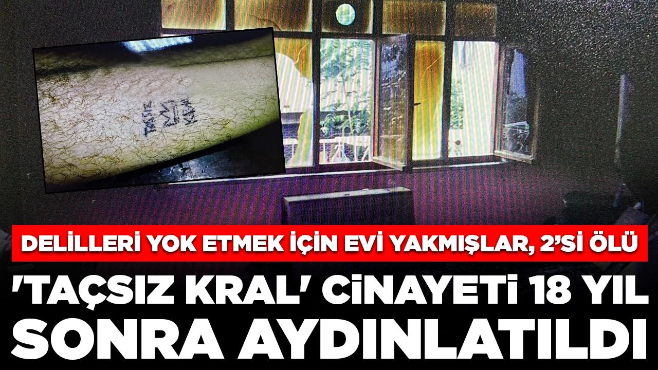 'Taçsız Kral' cinayeti 18 yıl sonra aydınlatıldı: Delilleri yok etmek için evi kundaklamışlar, ikisi ölü