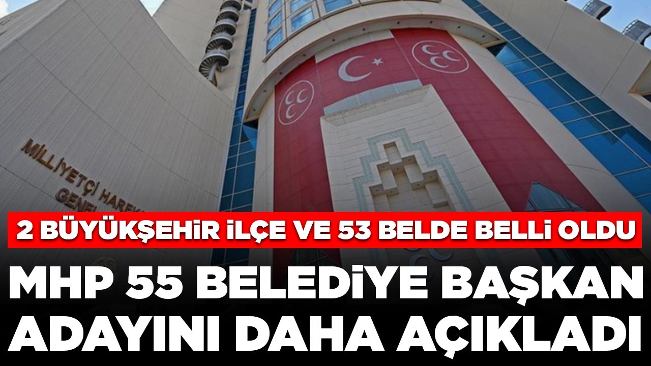 MHP 55 belediye başkan adayını açıkladı