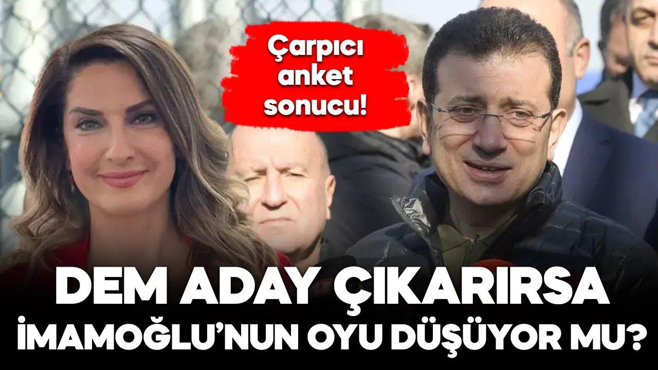 Çarpıcı anket sonucu! DEM aday çıkarırsa İmamoğlu’nun oyu düşer mi?