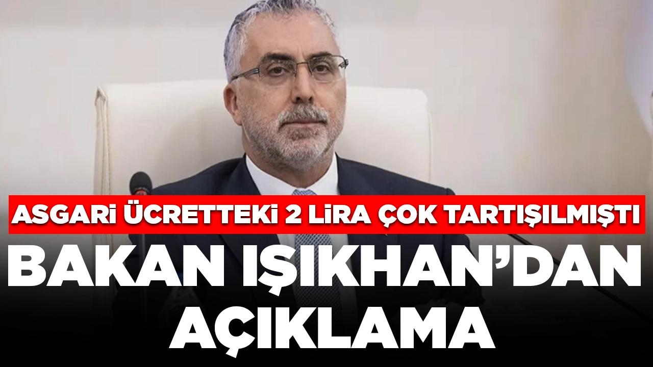 Bakan Işıkhan asgari ücretteki 2 liraya açıklık getirdi