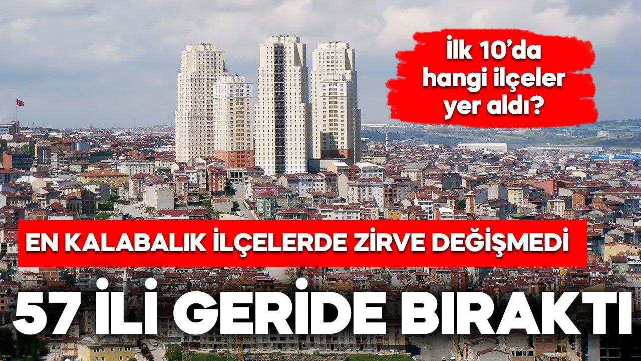 Türkiye’nin en kalabalık ilçesi belli oldu! 57 ili geride bıraktı!