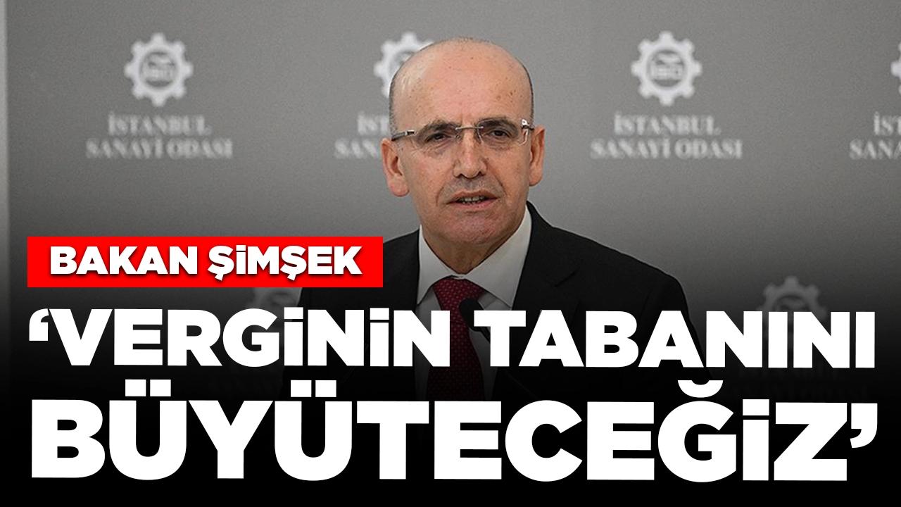 Bakan Şimşek: Verginin tabanını büyüteceğiz