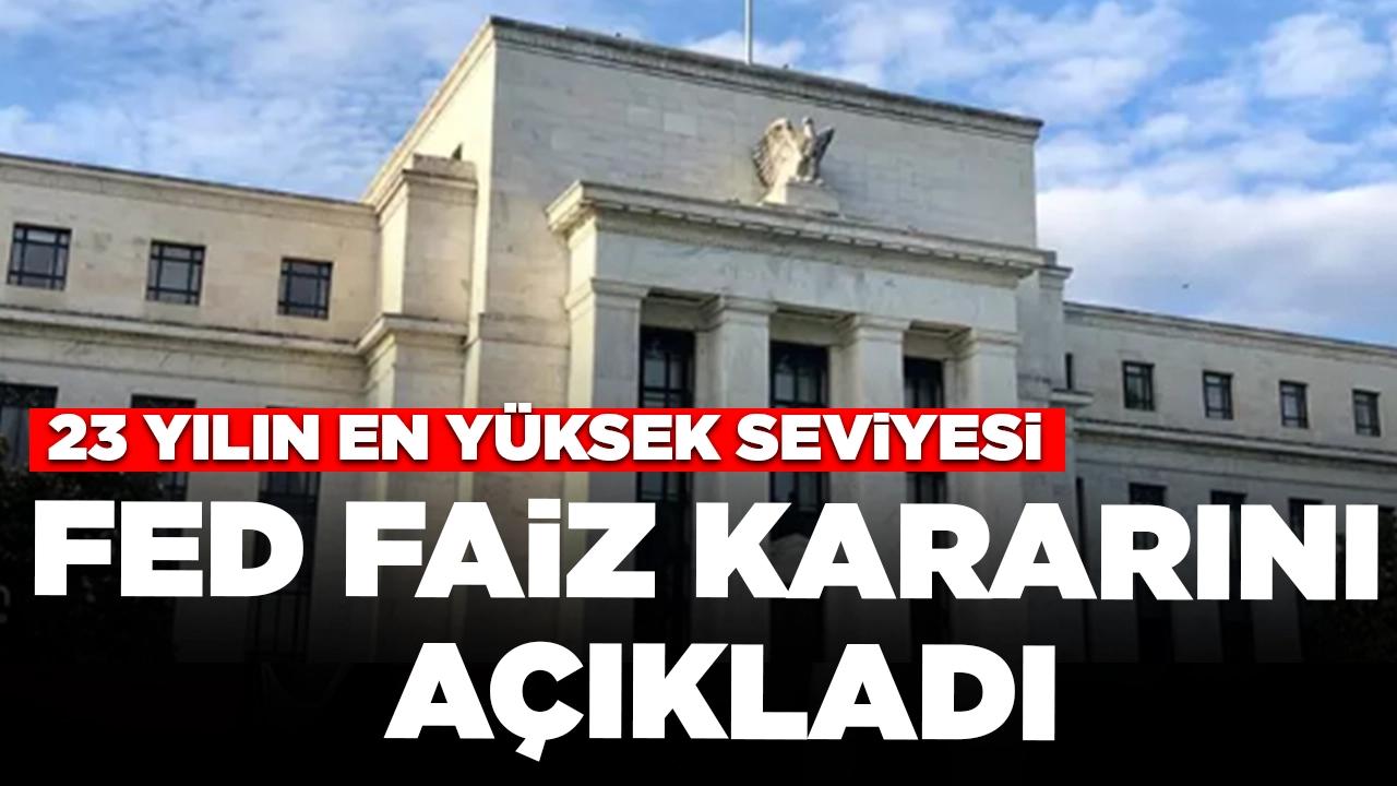 FED faiz kararını açıkladı: 23 yılın en yüksek seviyesi