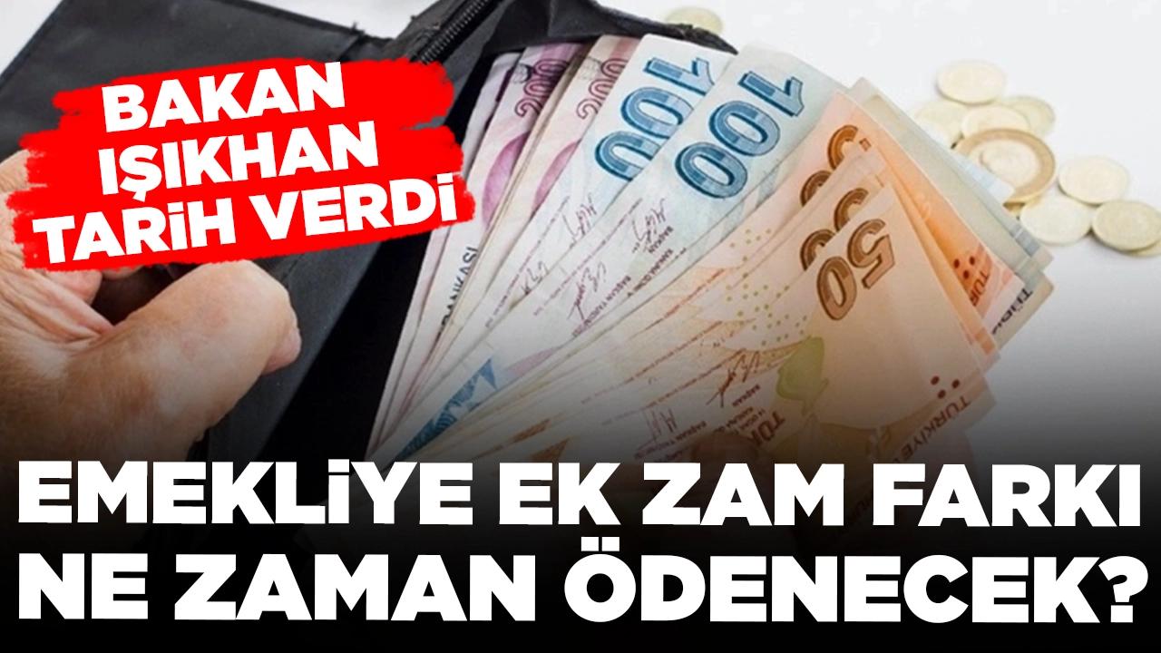 Bakan Işıkhan tarih verdi: Emekliye ek zam farkı ne zaman ödenecek?