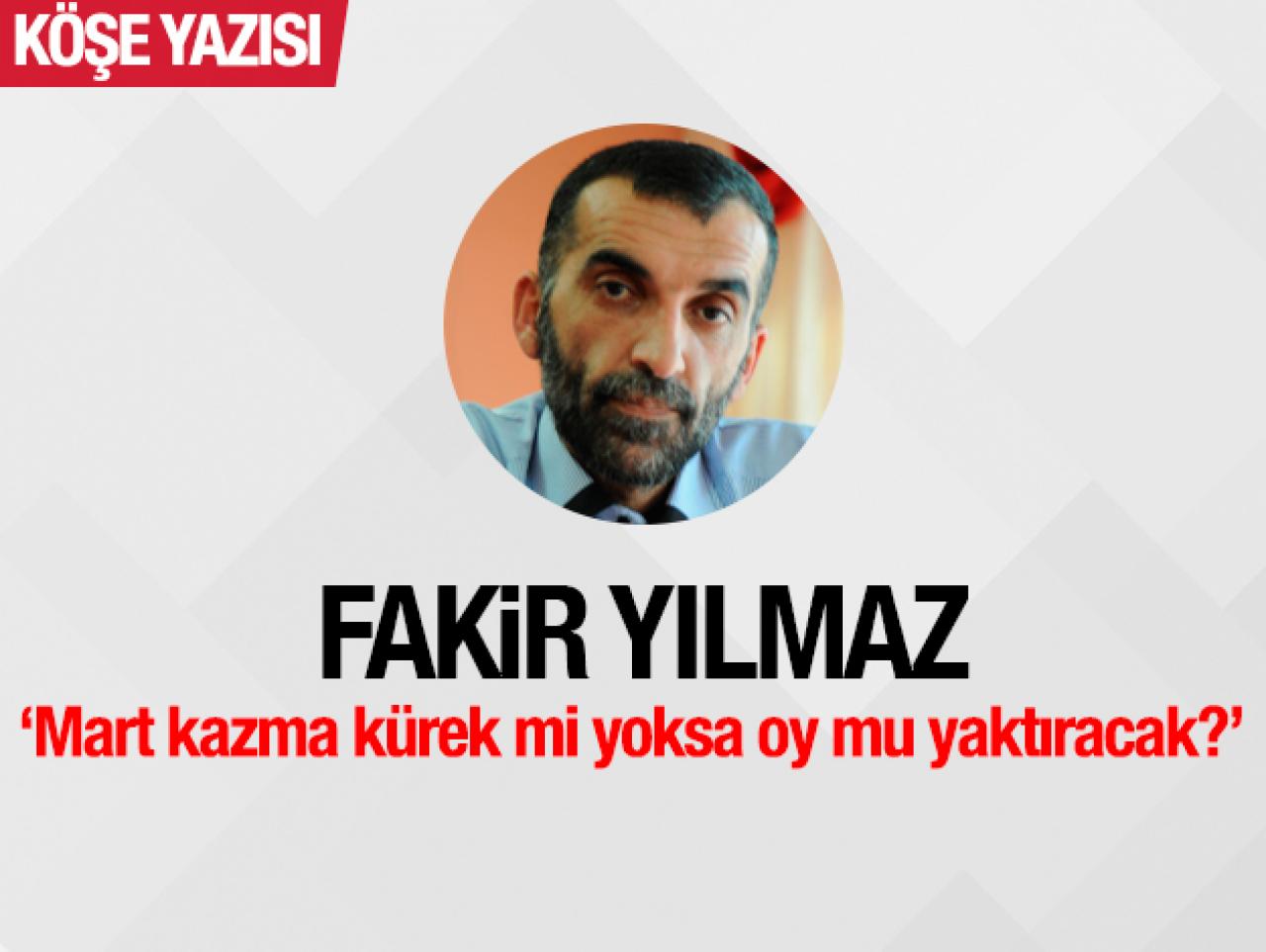 Mart kazma kürek mi yoksa oy mu yaktıracak?