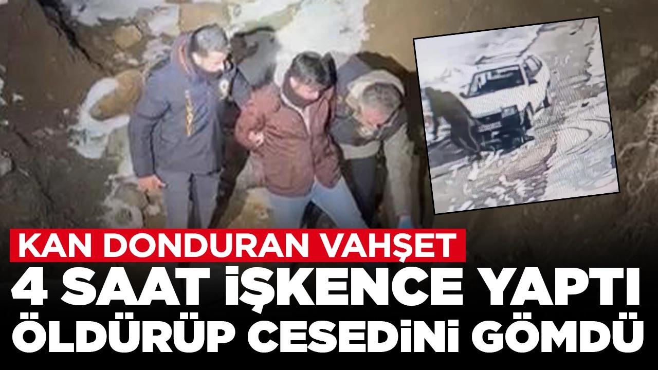 Kan donduran vahşet: 4 saat işkence yaptı, öldürüp cesedini gömdü