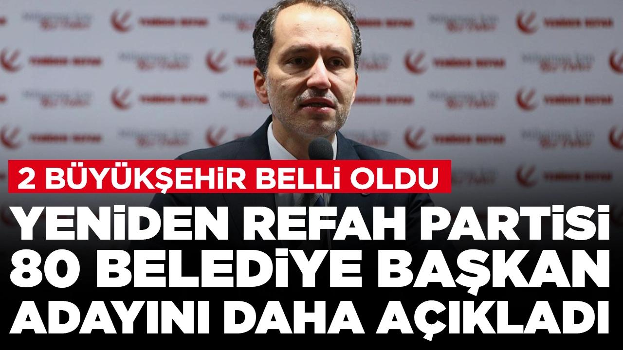 Yeniden Refah Partisi 80 belediye başkan adayını daha duyurdu: 2 büyükşehir belli oldu