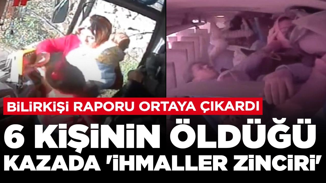 Bilirkişi raporu ortaya çıkardı: 6 kişinin öldüğü kaza 'ihmaller zinciri'