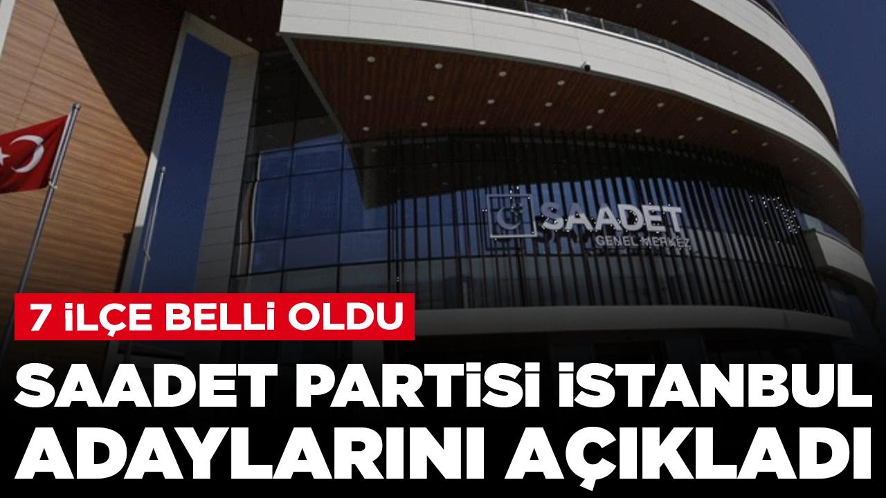 Saadet Partisi İstanbul adaylarını açıkladı: 7 ilçe belli oldu