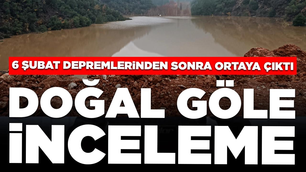 6 Şubat depremlerinden sonra ortaya çıktı: Doğal göle inceleme