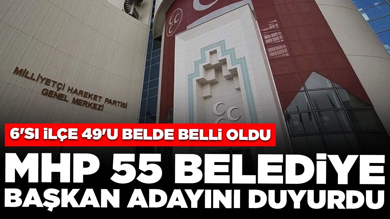 MHP 55 belediye başkan adayını daha açıkladı