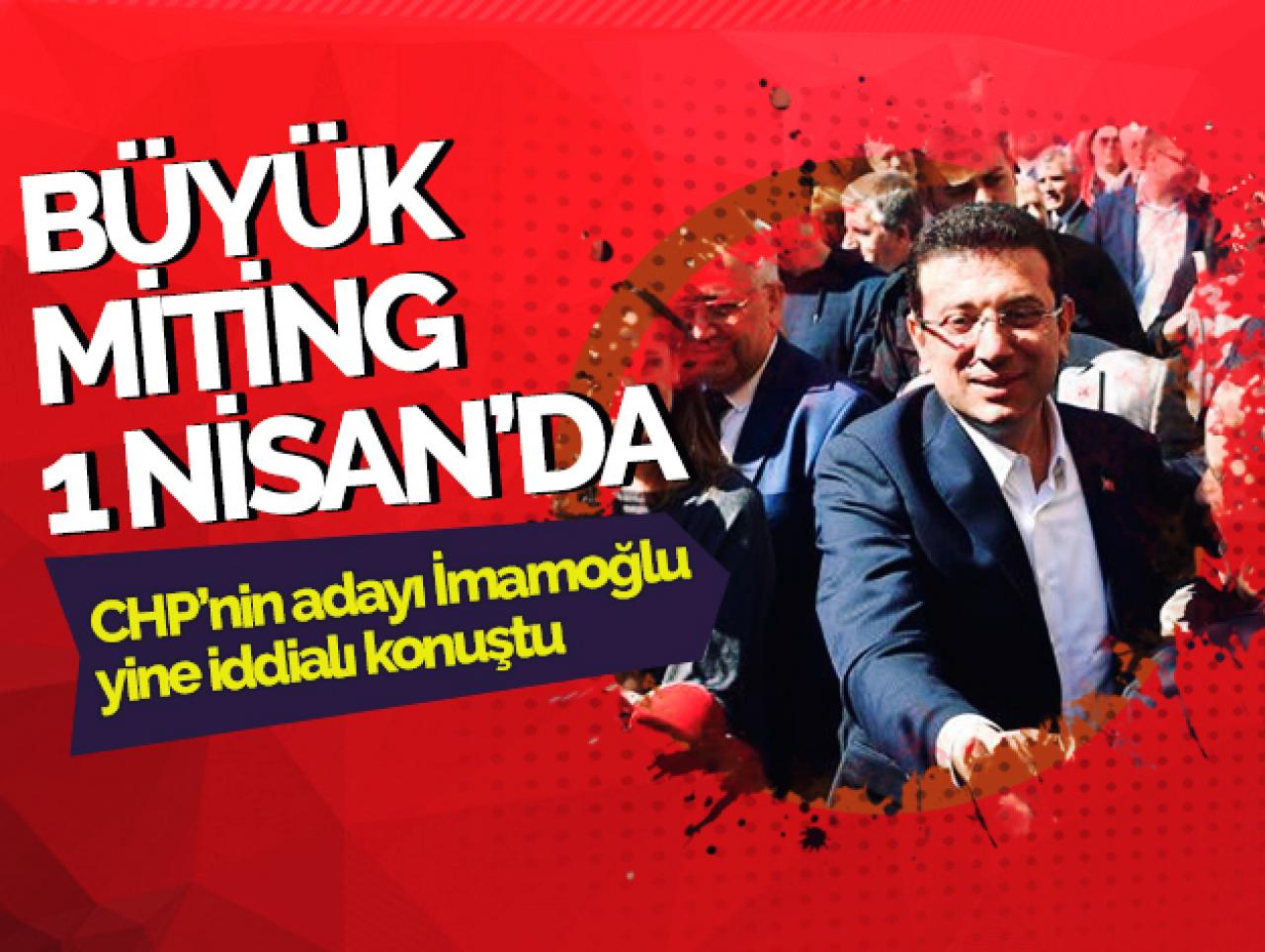 Ekrem İmamoğlu: Büyük miting 1 Nisan'da 16 milyonla