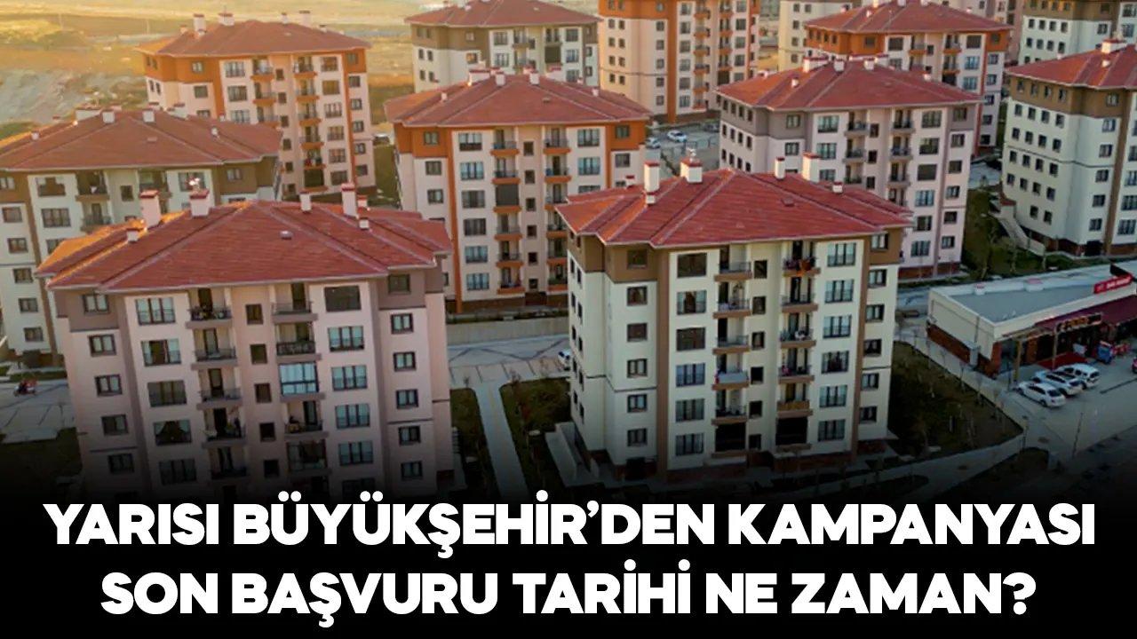 2024 Yarısı Büyükşehir'den kampanyası son başvuru tarihi ne zaman?