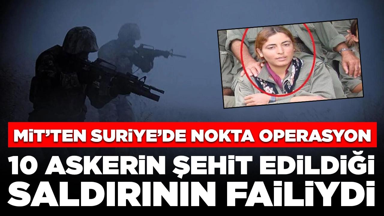 MİT'ten Suriye'de nokta operasyon: 10 askerin şehit edildiği saldırının failiydi