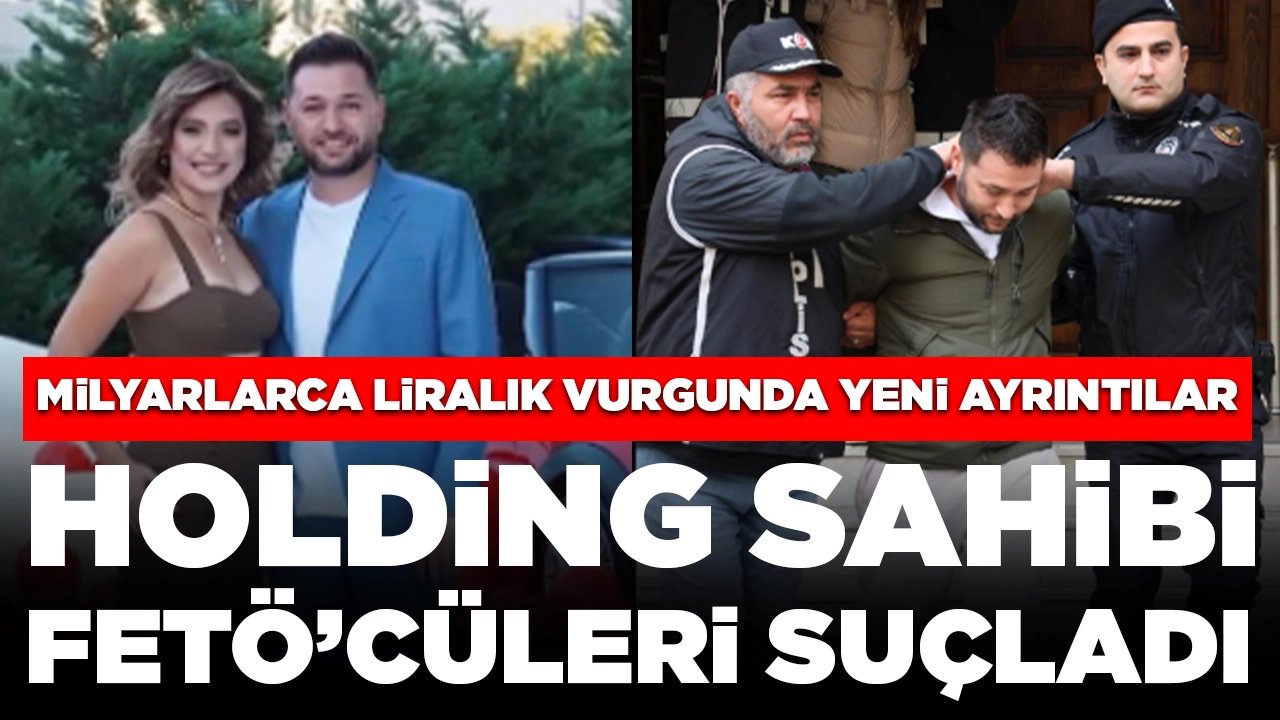 Milyarlarca liralık vurgunda yeni ayrıntılar: Holding sahibi kendini mağdur ilan etti, suçu FETÖ'cülere attı