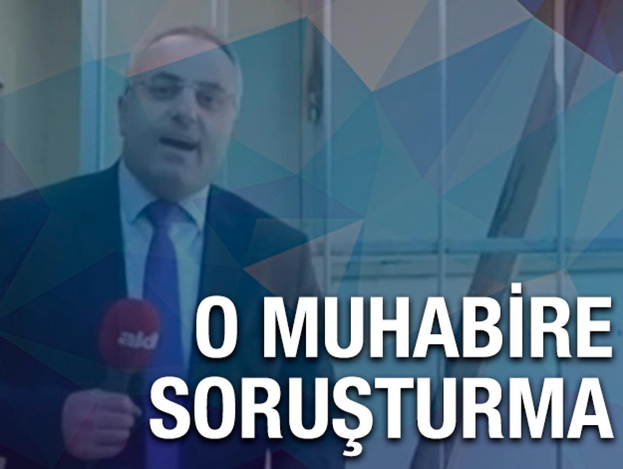 Akit TV muhabiri Mehmet Özmen'e soruşturma!