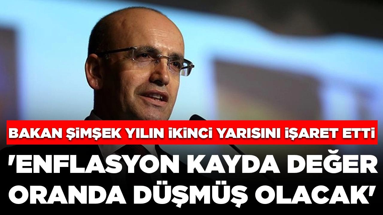 Bakan Şimşek yılın ikinci yarısını işaret etti: 'Enflasyon kayda değer oranda düşmüş olacak'