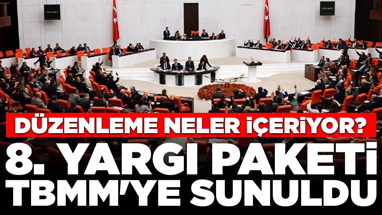 8. Yargı Paketi TBMM'ye sunuldu: Düzenleme neler içeriyor?