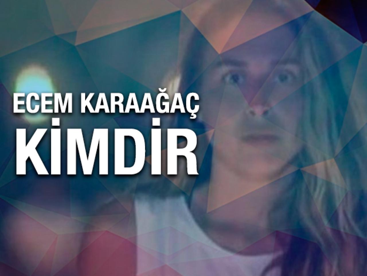 Ecem Karaağaç kimdir kaç yaşında nereli