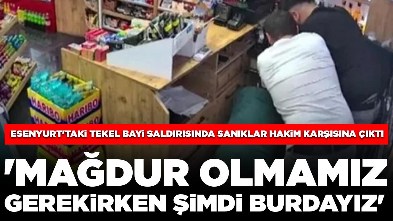 Esenyurt'taki tekel bayi saldırısında sanıklar hakim karşısına çıktı: 'Mağdur olmamız gerekirken şimdi burdayız'