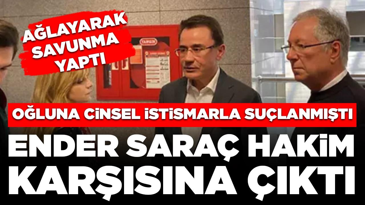 Oğluna cinsel istismarla suçlanmıştı: Ender Saraç hakim karşısına çıktı