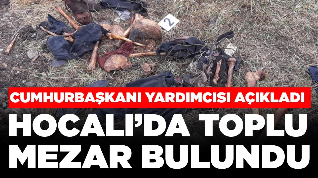 Cumhurbaşkanı Yardımcısı açıkladı: Hocalı’da toplu mezar bulundu