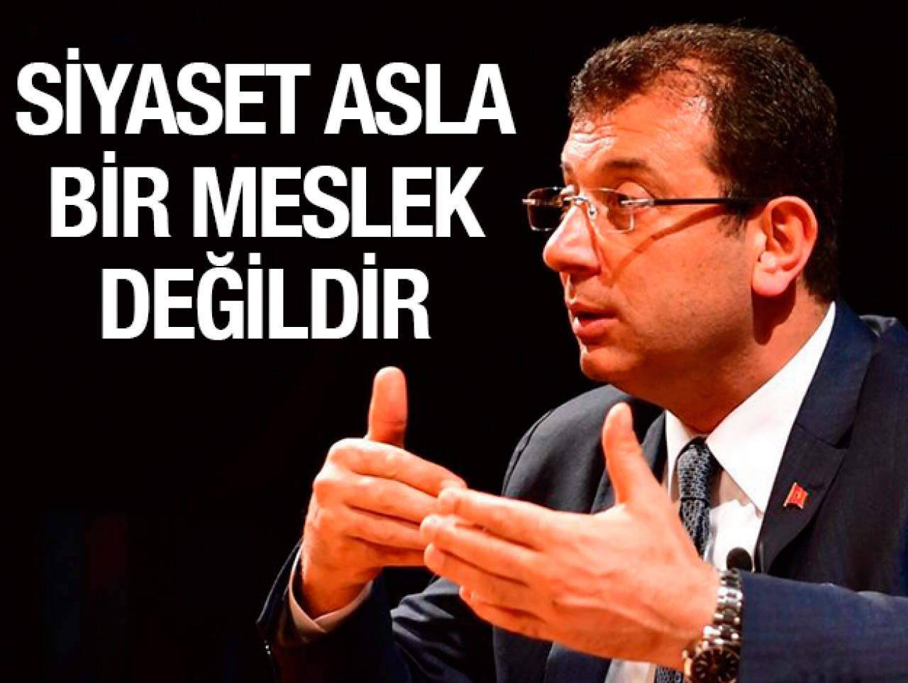 Siyaset asla bir meslek değildir