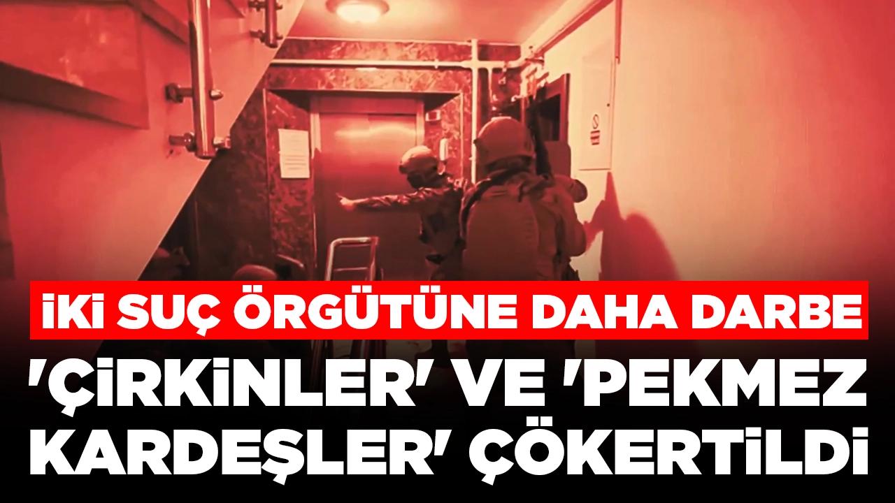 İki suç örgütüne darbe: 'Çirkinler' ve 'Pekmez Kardeşler' çökertildi