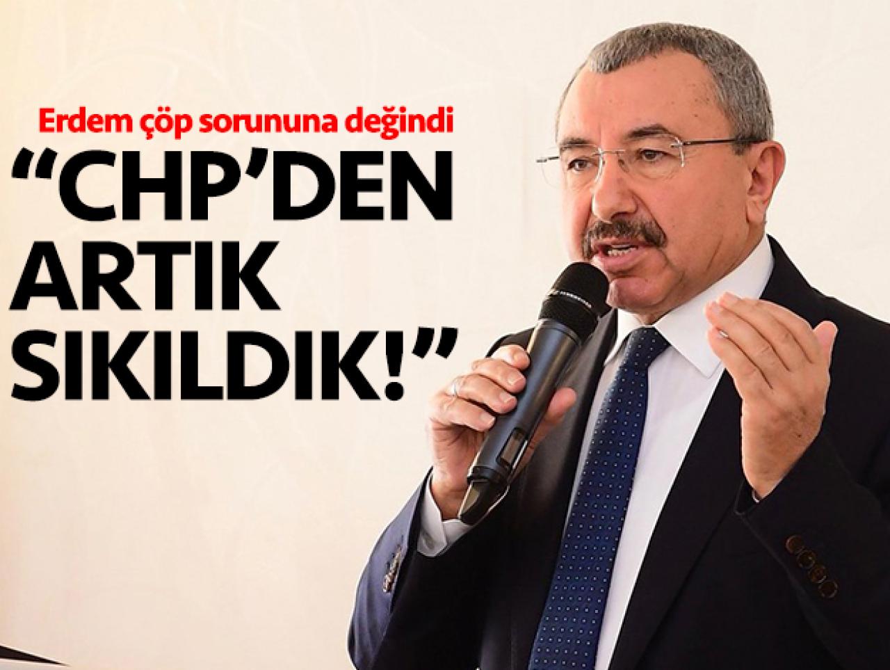 Erdem: CHP’den artık sıkıldık