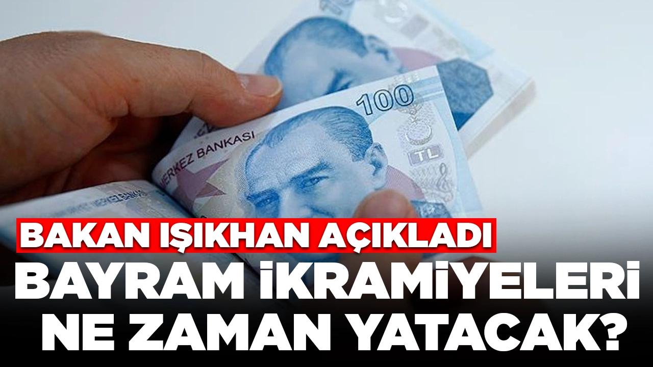 Bakan Işıkhan açıkladı: Emeklilerin bayram ikramiyeleri ne zaman yatacak?