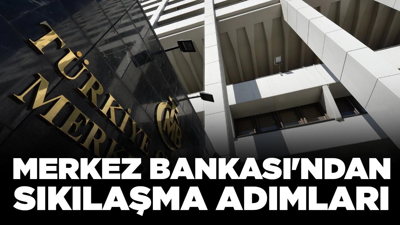 Merkez Bankası'ndan sıkılaşma adımları