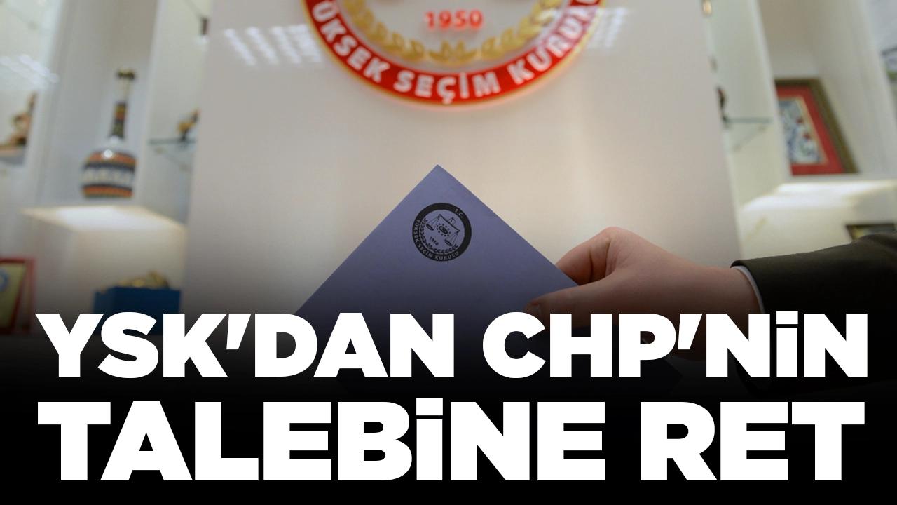 YSK'dan CHP'nin talebine ret