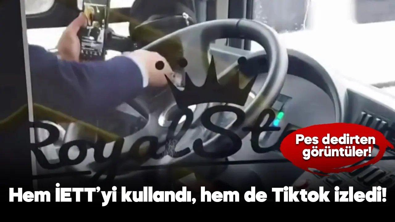 İETT şoförü hem aracı sürdü hem TikTok izledi!